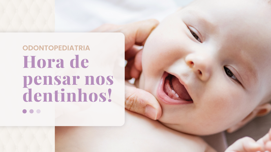 Odontopediatria – Hora de pensar nos dentinhos!
